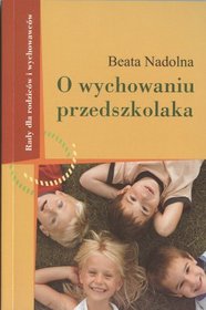 O wychowaniu przedszkolaka. Rady dla rodziców i wychowawców