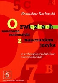 O związkach nauczania matematyki z nauczaniem języka w wychowaniu przedszkolnym i wczesnoszkolnym