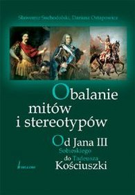 Obalanie mitów i stereotypów. Od Jana III Sobieskiego do Tadeusza Kościuszki