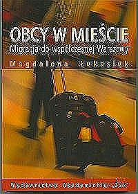 Obcy w mieście. Migracja do współczesnej Warszawy