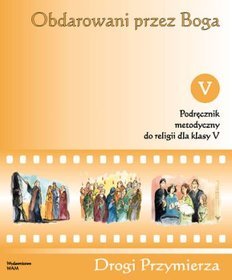 Obdarowani przez Boga. Podręcznik metodyczny do religii dla klasy V szkoły podstawowej