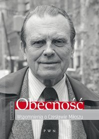 Obecność. Wspomnienia o Czesławie Miłoszu