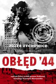 Obłęd'44. Czyli jak Polacy zrobili prezent Stalinowi, wywołując Powstanie Warszawskie