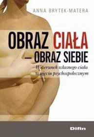 Obraz ciała-obraz siebie. Wizerunek własnego ciała w ujęciu psychospołecznym