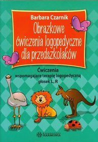 Obrazkowe ćwiczenia logopedyczne dla przedszkolaków. Ćwiczenia wspomagające terapię logopedyczną głosek L, R