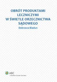 Obrót produktami leczniczymi w świetle orzecznictwa sądowego