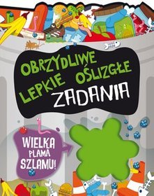 Obrzydliwe, lepkie, oślizgłe zadania