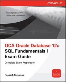 OCA Oracle Database 12c SQL Fundamentals I Exam Guide (Exam 1Z0-061)