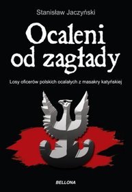 Ocaleni od zagłady. Losy oficerów polskich ocalałych z masakry katyńskiej (V 1940 - VIII 1941)