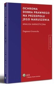 Ochrona dobra prawnego na przedpolu jego naruszenia. Analiza karnistyczna