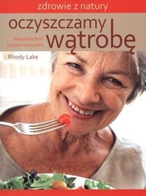 Oczyszczamy wątrobę. Naturalna broń przeciw toksynom