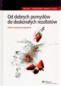 Od dobrych pomysłów do doskonałych rezultatów. Zmień i wzmocnij swoją firmę