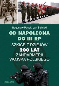Od Napoleona do III RP. Szkice z dziejów 200 lat Żandarmerii Wojska Polskiego