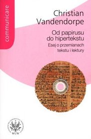 Od papirusu do hipertekstu. Esej o przemianach tekstu i lektury