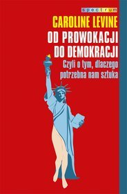 Od prowokacji do demokracji. Czyli o tym, dlaczego potrzebna nam sztuka