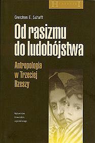 Od rasizmu do ludobójstwa. Antropologia w Trzeciej Rzeszy