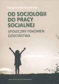 Od socjologii do pracy socjalnej. Społeczny fenomen dzieciństwa