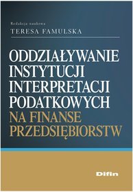 Oddziaływanie instytucji interpretacji podatkowych na finanse przedsiębiorstw