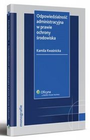 Odpowiedzialność administracyjna w prawie ochrony środowiska