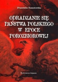 Odradzanie się państwa polskiego w epoce porozbiorowej