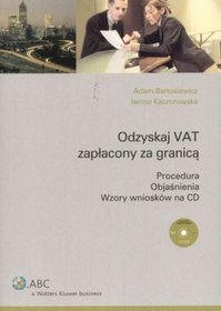 Odzyskaj VAT zapłacony za granicą. Procedura. Objaśnienia. Wzory wniosków na CD