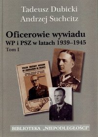 Oficerowie wywiadu WP i PSZ w latach 1939-1945 t.1