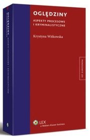 Oględziny. Aspekty procesowe i kryminalistyczne