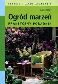 Ogród marzeń. Praktyczny poradnik