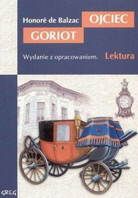 Ojciec Goriot - lektury z omówieniem, liceum i technikum