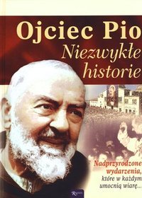 Ojciec Pio Niezwykłe historie