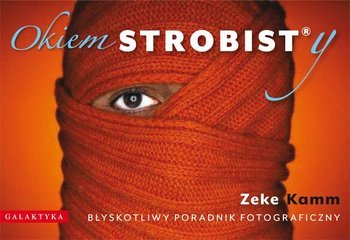 Okiem Strobisty. Błyskotliwy poradnik fotograficzny