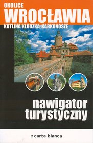 Okolice Wrocławia Kotlina Kłodzka Karkonosze Nawigator turystyczny