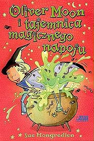 Oliver Moon i tajemnica magicznego napoju