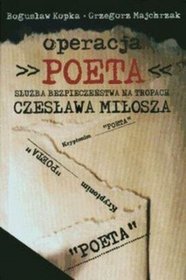 Operacja Poeta Służba bezpieczeństwa na tropach Czesława Miłosza