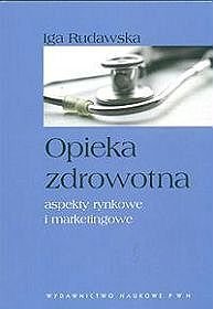 Opieka zdrowotna. Aspekty rynkowe i marketingowe