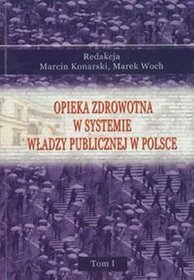 Opieka zdrowotna w systemie władzy publicznej w Polsce - tom 1