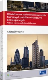 Opodatkowanie pochodnych instrumentów finansowych podatkiem dochodowym od osób prawnych. Aspekty prawne, podatkowe i bilansowe