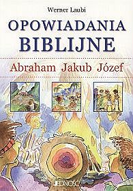 Opowiadania biblijne. Abraham, Jakub, Józef