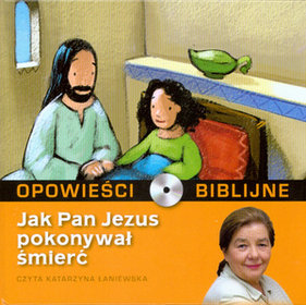 Opowieści biblijne. Tom 12. Jak Pan Jezus pokonywał śmierć (książka + CD)