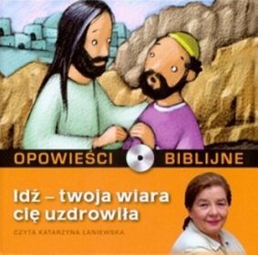 Opowieści biblijne. Tom 7. Idź - twoja wiara cię uzdrowiła (książka + CD)