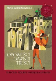 Opowieści dawnej treści. Historia Polski wierszem pisana