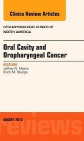 Oral Cavity and Oropharyngeal Cancer, An Issue of Otolaryngologic Clinics, 1e