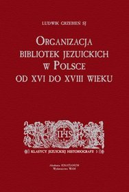 Organizacja bibliotek jezuickich w Polsce od XVI do XVIII wieku