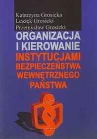 Organizacja i kierowanie instytucjami bezpieczeństwa wewnętrznego państwa