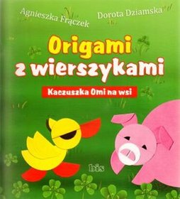 Origami z wierszykami. Kaczuszka Omi na wsi