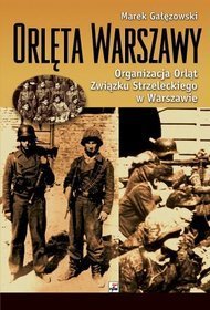 Orlęta Warszawy. Organizacja Orląt Związku Strzeleckiego w Warszawie