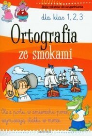 Ortografia ze smokami dla klas 1-3 Zbiór tekstów do uzupełniania