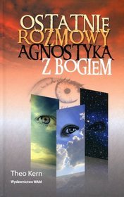 Ostatnie rozmowy agnostyka z Bogiem