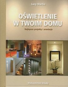 Oświetlenie w twoim domu. Najlepsze projekty i aranżacje