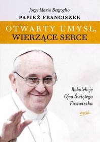 Otwarty umysł. Wierzące serce. Rekolekcje papieża franciszka